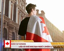 Định Cư Canada Dễ Hay Khó